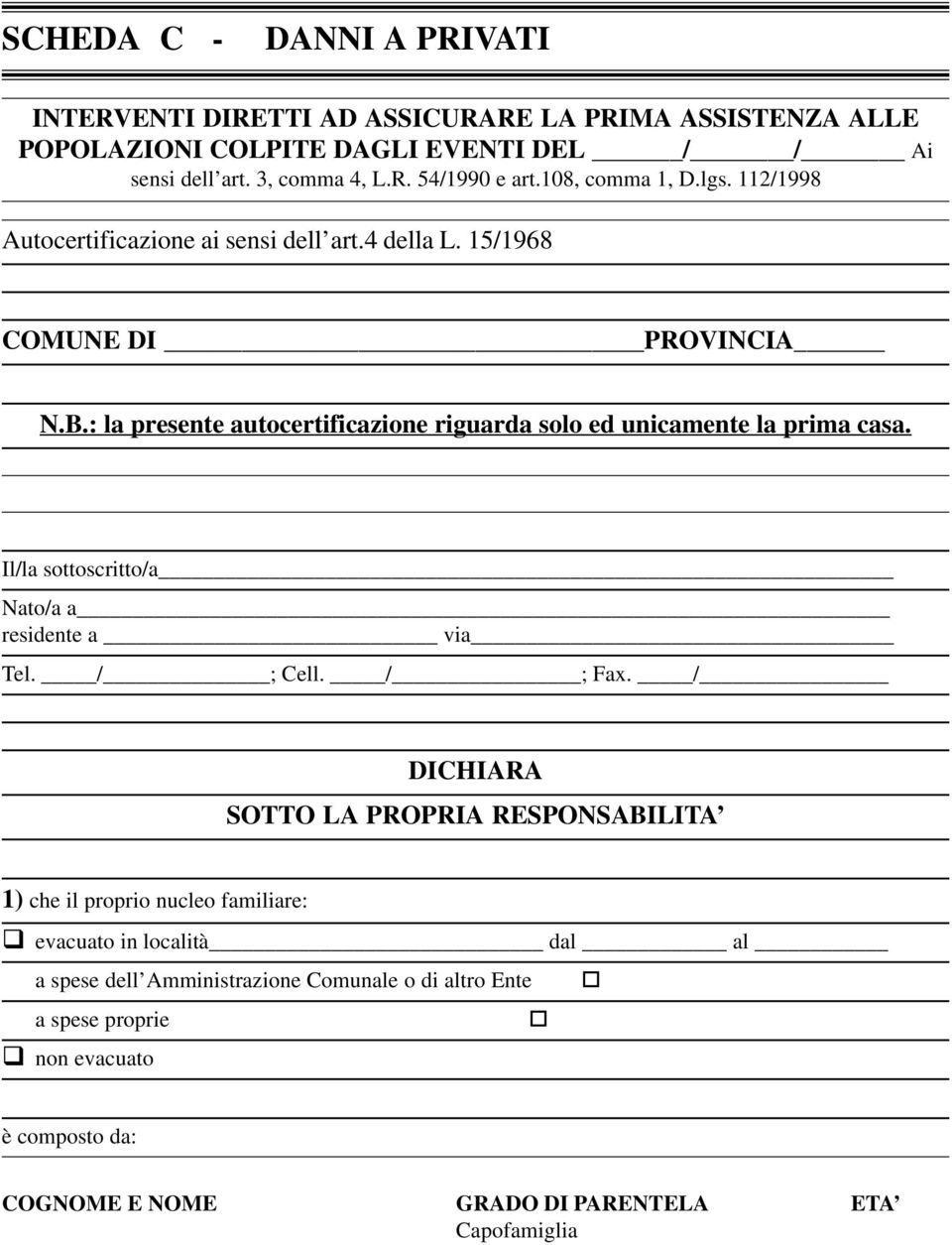 : la presente autocertificazione riguarda solo ed unicamente la prima casa. Il/la sottoscritto/a Nato/a a residente a via Tel. /; Cell. /; Fax.