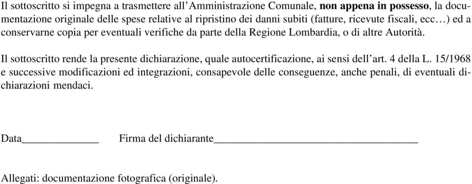 Autorità. Il sottoscritto rende la presente dichiarazione, quale autocertificazione, ai sensi dell art. 4 della L.