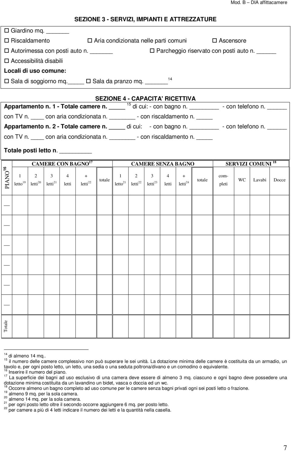 _ - con telefono n. con TV n. con aria condizionata n. - con riscaldamento n. _ Appartamento n. 2 - Totale camere n. _ di cui: con TV n. con aria condizionata n. - con riscaldamento n. _ Totale posti letto n.