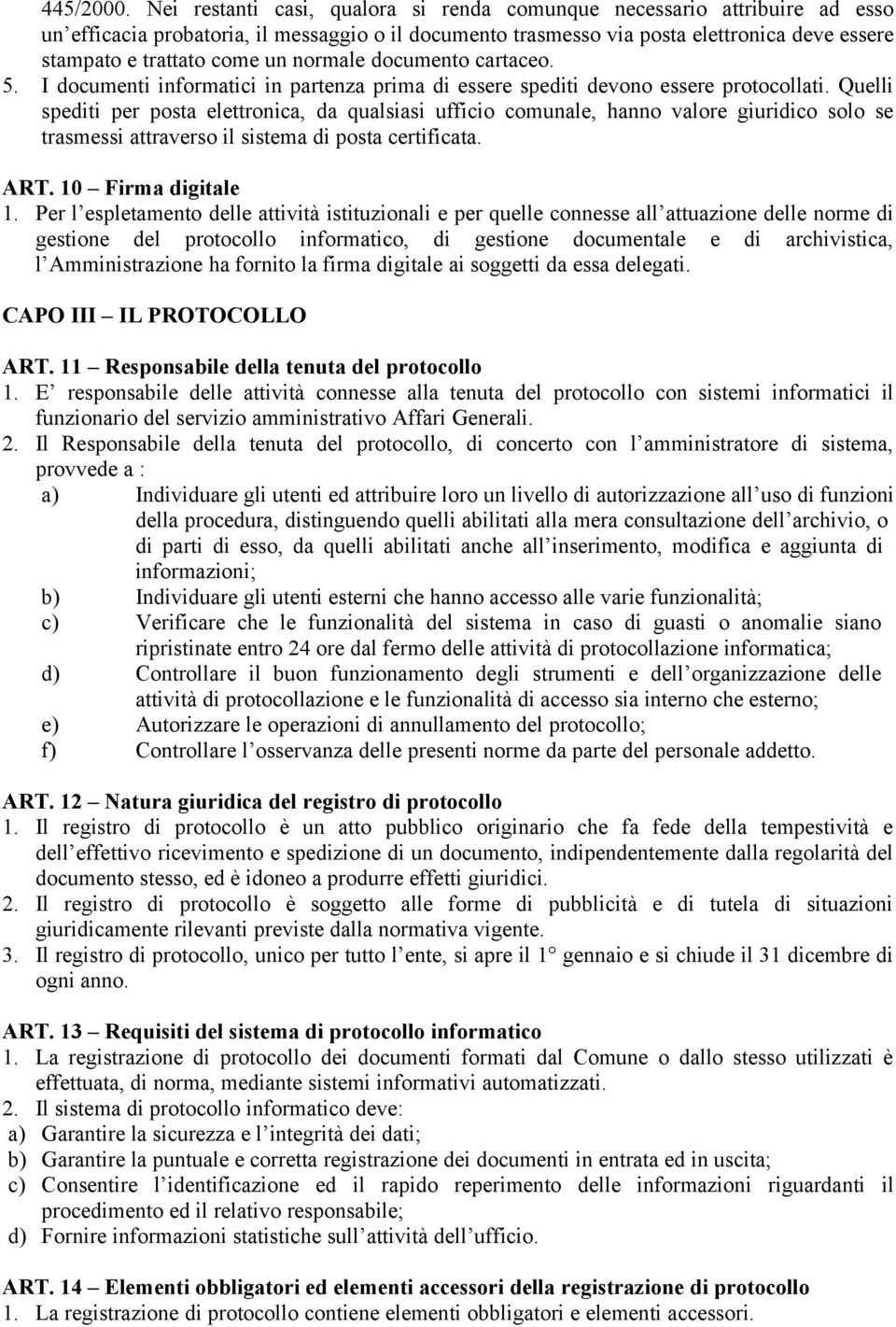 normale documento cartaceo. 5. I documenti informatici in partenza prima di essere spediti devono essere protocollati.