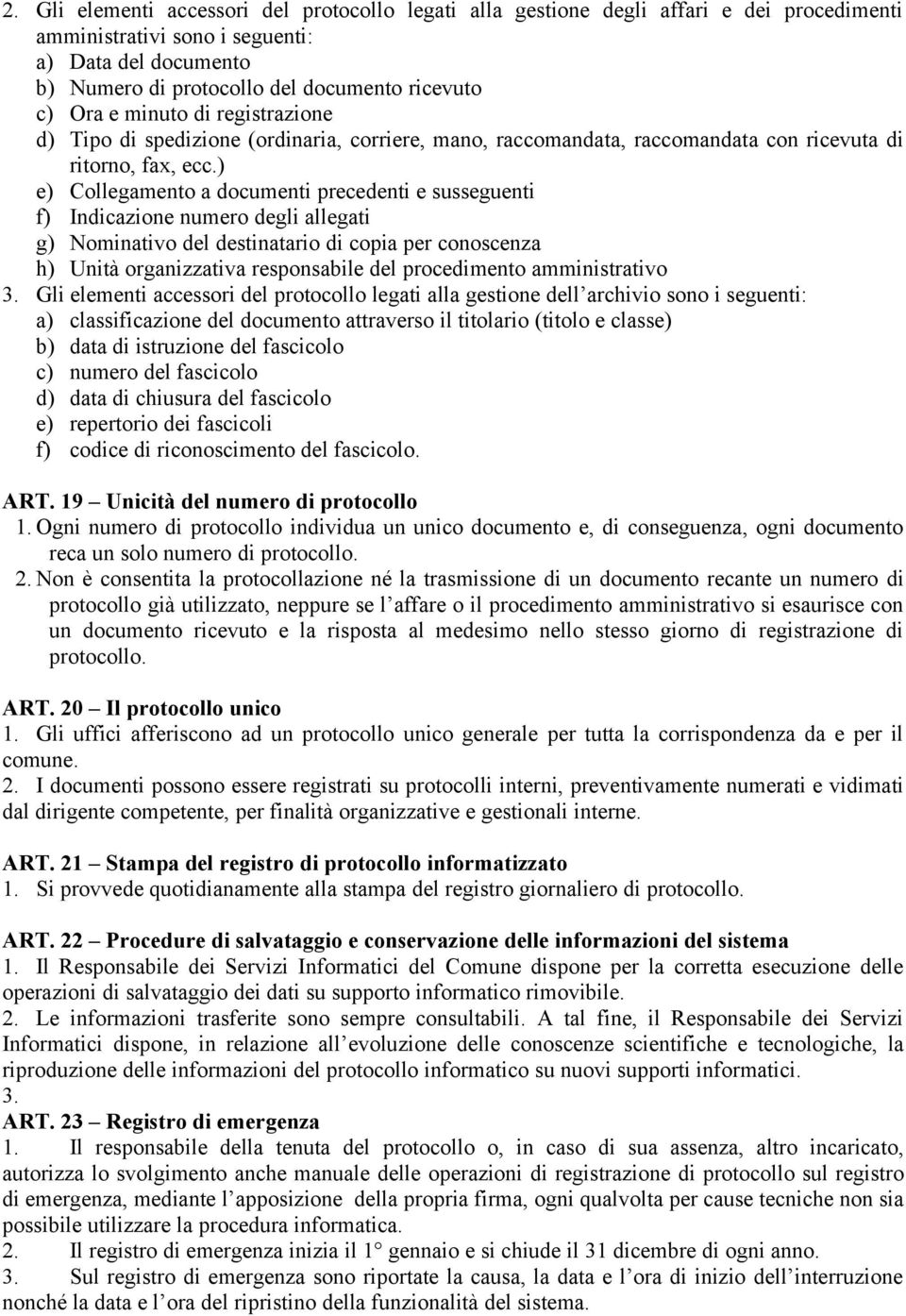 ) e) Collegamento a documenti precedenti e susseguenti f) Indicazione numero degli allegati g) Nominativo del destinatario di copia per conoscenza h) Unità organizzativa responsabile del procedimento