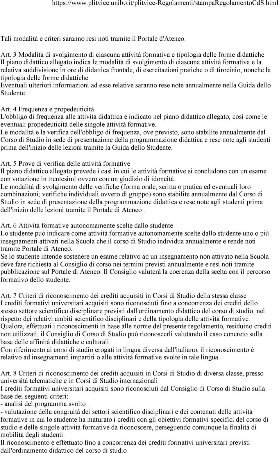 suddivisione in ore di didattica frontale, di esercitazioni pratiche o di tirocinio, nonché la tipologia delle forme didattiche.