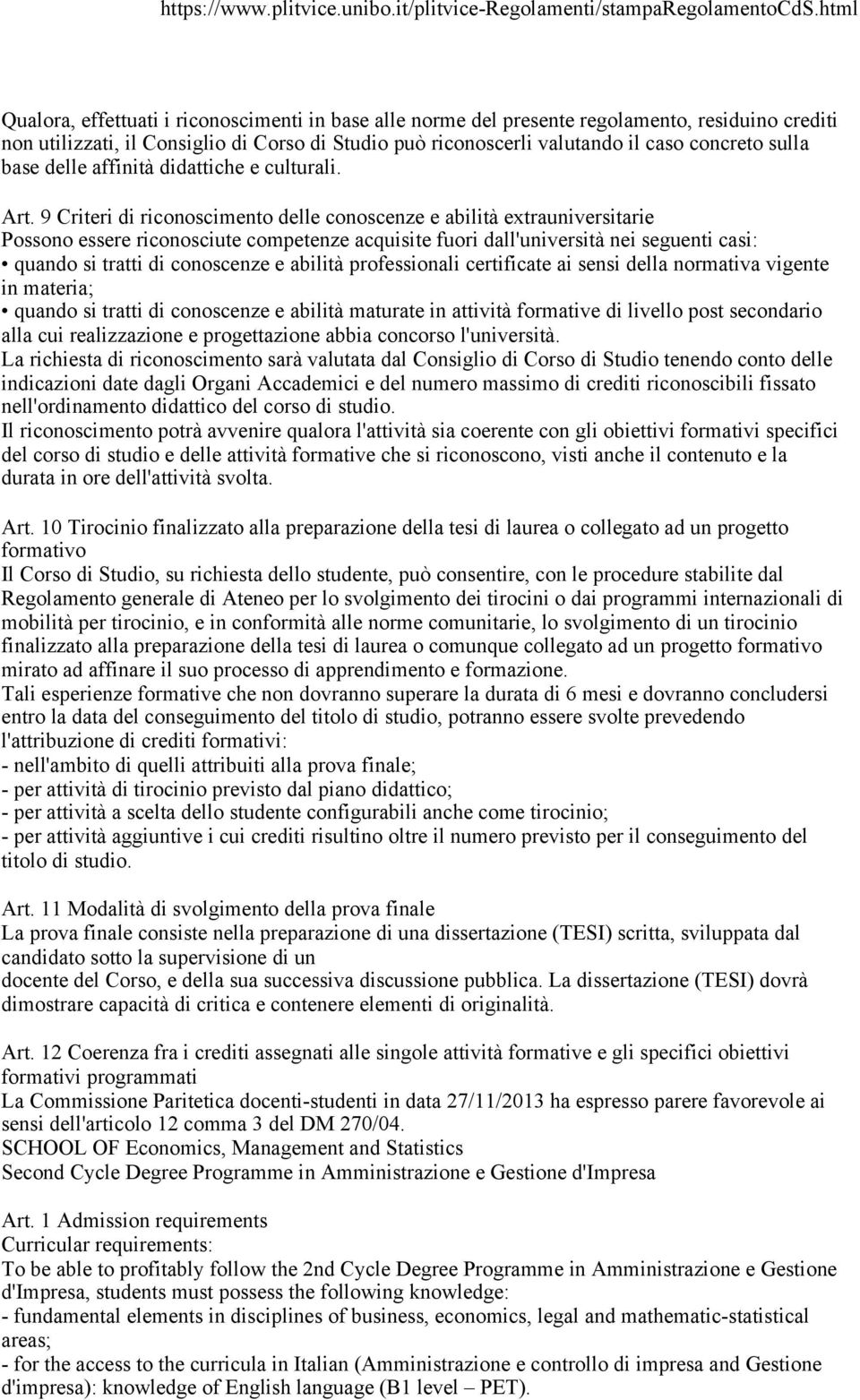 9 Criteri di riconoscimento delle conoscenze e abilità extrauniversitarie Possono essere riconosciute competenze acquisite fuori dall'università nei seguenti casi: quando si tratti di conoscenze e