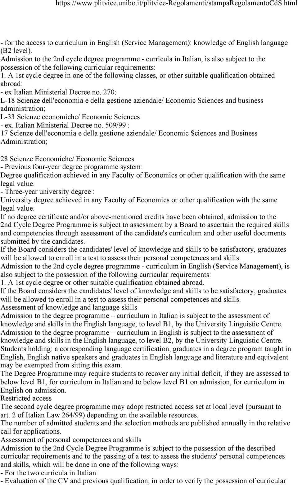 A 1st cycle degree in one of the following classes, or other suitable qualification obtained abroad: - ex Italian Ministerial Decree no.