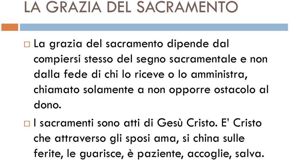 solamente a non opporre ostacolo al dono. I sacramenti sono atti di Gesù Cristo.