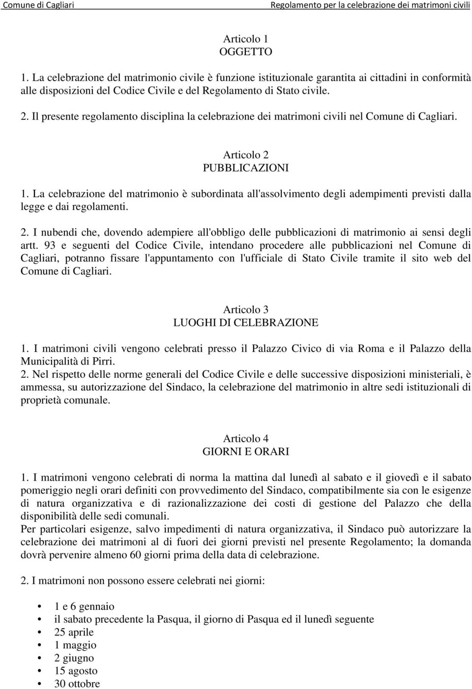 Il presente regolamento disciplina la celebrazione dei matrimoni civili nel Comune di Cagliari. Articolo 2 PUBBLICAZIONI 1.