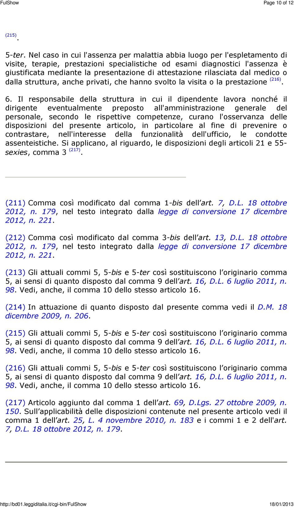 attestazione rilasciata dal medico o dalla struttura, anche privati, che hanno svolto la visita o la prestazione (216). 6.