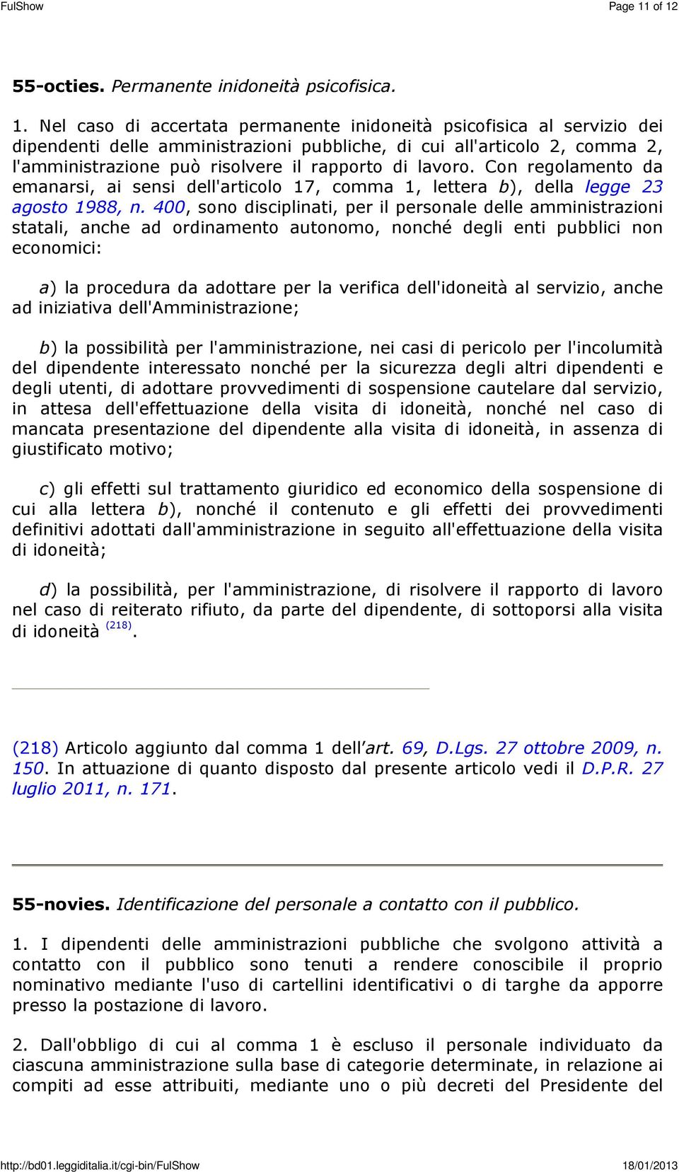 2, l'amministrazione può risolvere il rapporto di lavoro. Con regolamento da emanarsi, ai sensi dell'articolo 17, comma 1, lettera b), della legge 23 agosto 1988, n.