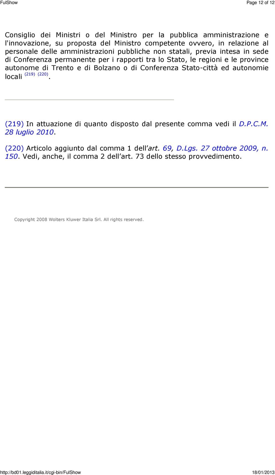 Conferenza Stato-città ed autonomie locali (219) (220). (219) In attuazione di quanto disposto dal presente comma vedi il D.P.C.M. 28 luglio 2010.