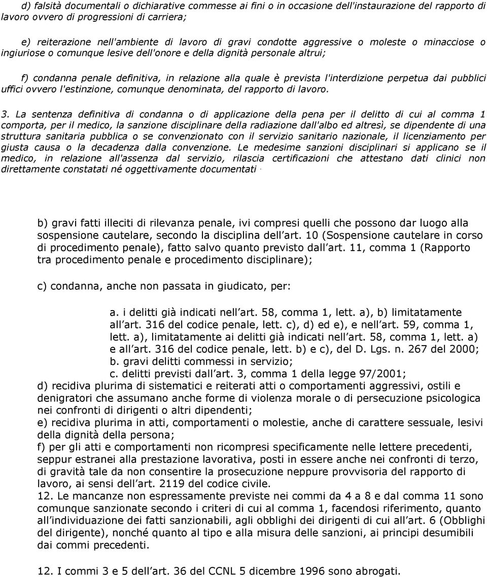 perpetua dai pubblici uffici ovvero l'estinzione, comunque denominata, del rapporto di lavoro. 3.