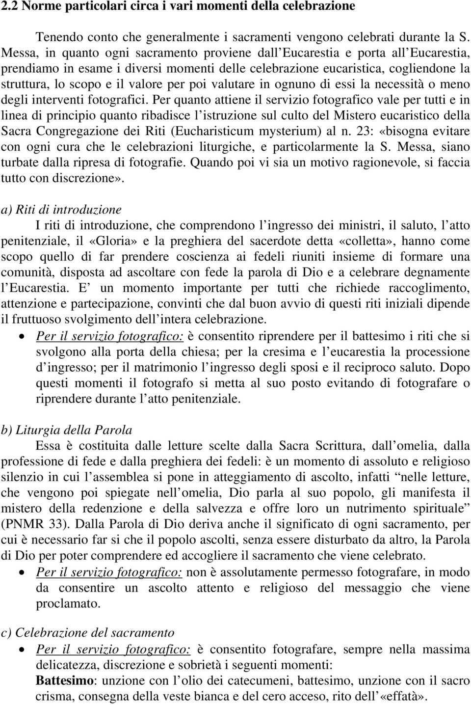 per poi valutare in ognuno di essi la necessità o meno degli interventi fotografici.