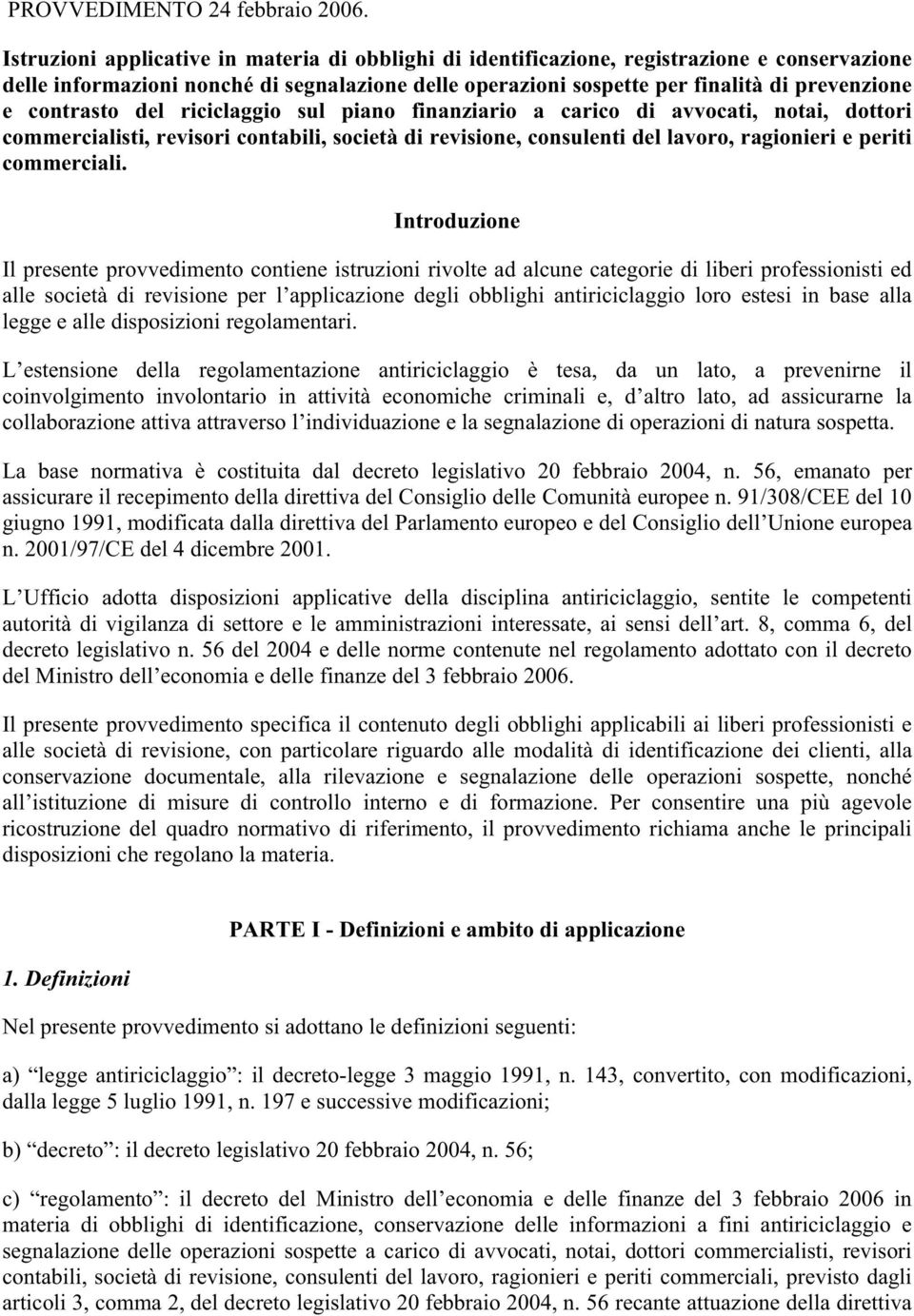 contrasto del riciclaggio sul piano finanziario a carico di avvocati, notai, dottori commercialisti, revisori contabili, società di revisione, consulenti del lavoro, ragionieri e periti commerciali.