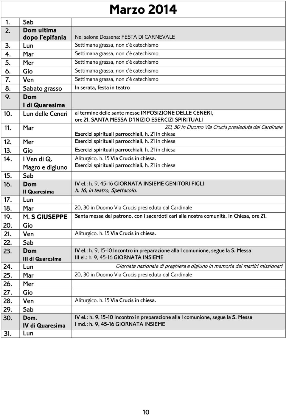 Lun delle Ceneri al termine delle sante messe IMPOSIZIONE DELLE CENERI, ore 21, SANTA MESSA D INIZIO ESERCIZI SPIRITUALI 11.