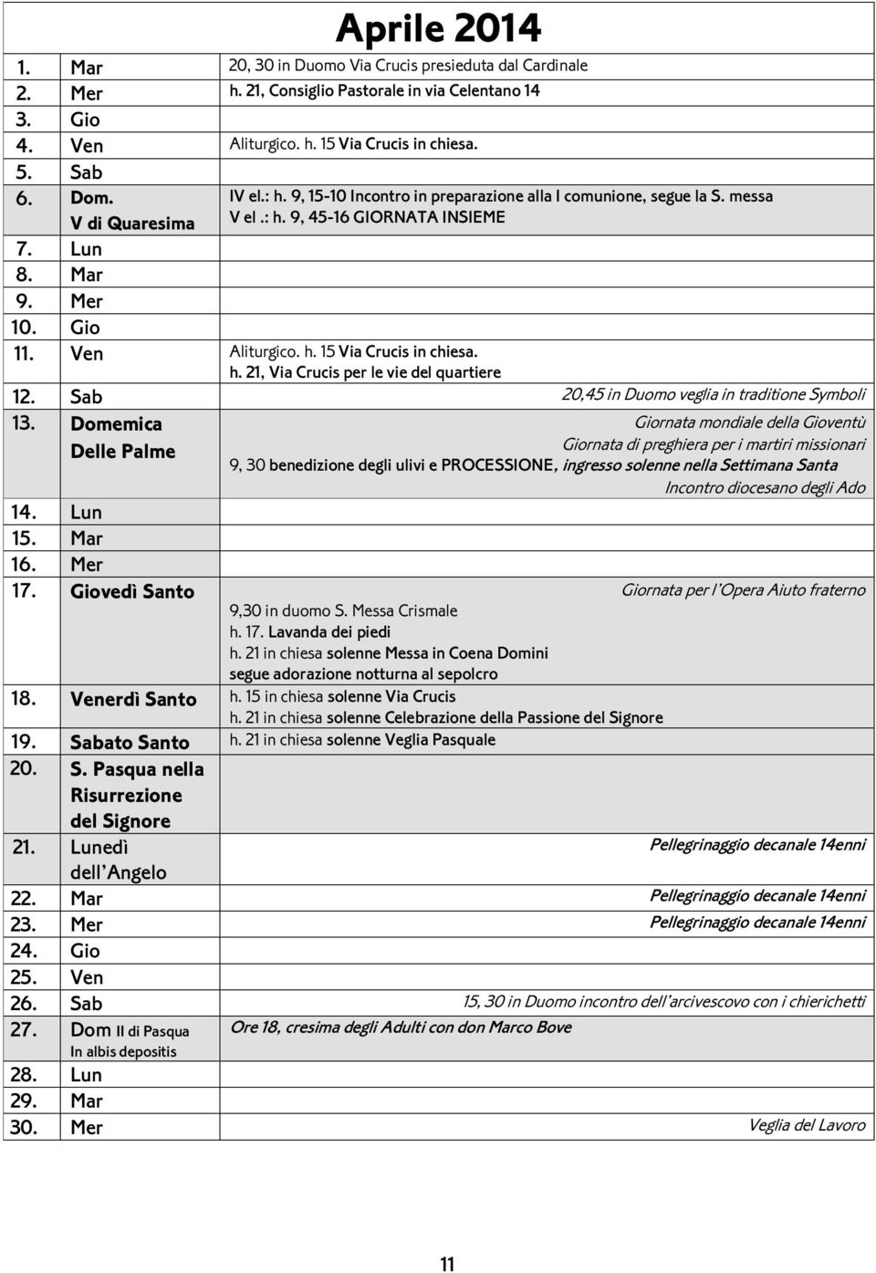 h. 21, Via Crucis per le vie del quartiere 12. Sab 20,45 in Duomo veglia in traditione Symboli 13.