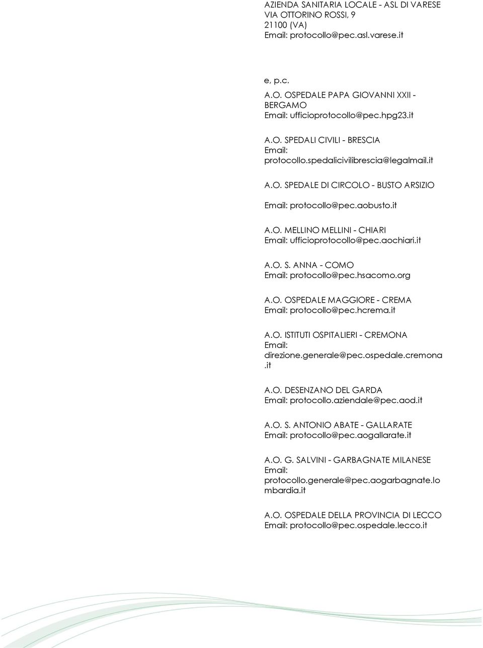 hsacomo.org A.O. OSPEDALE MAGGIORE - CREMA protocollo@pec.hcrema.it A.O. ISTITUTI OSPITALIERI - CREMONA direzione.generale@pec.ospedale.cremona.it A.O. DESENZANO DEL GARDA protocollo.aziendale@pec.