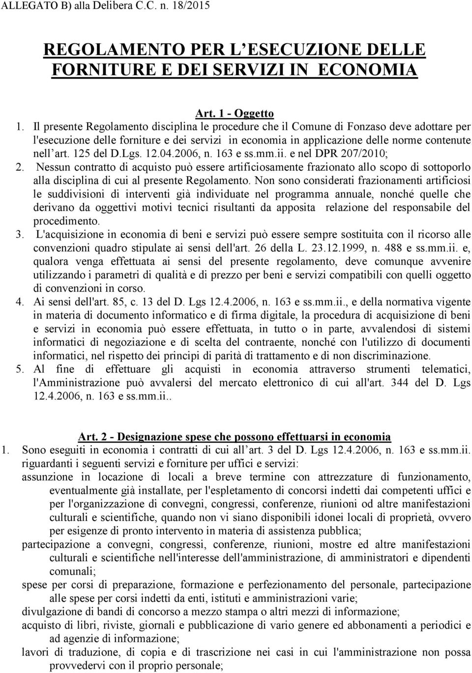 125 del D.Lgs. 12.04.2006, n. 163 e ss.mm.ii. e nel DPR 207/2010; 2.