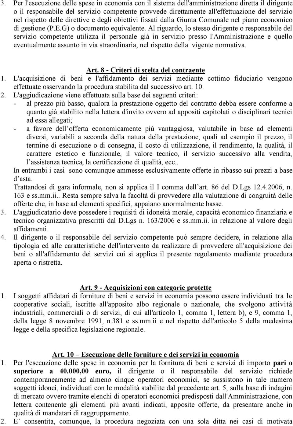 Al riguardo, lo stesso dirigente o responsabile del servizio competente utilizza il personale già in servizio presso l'amministrazione e quello eventualmente assunto in via straordinaria, nel