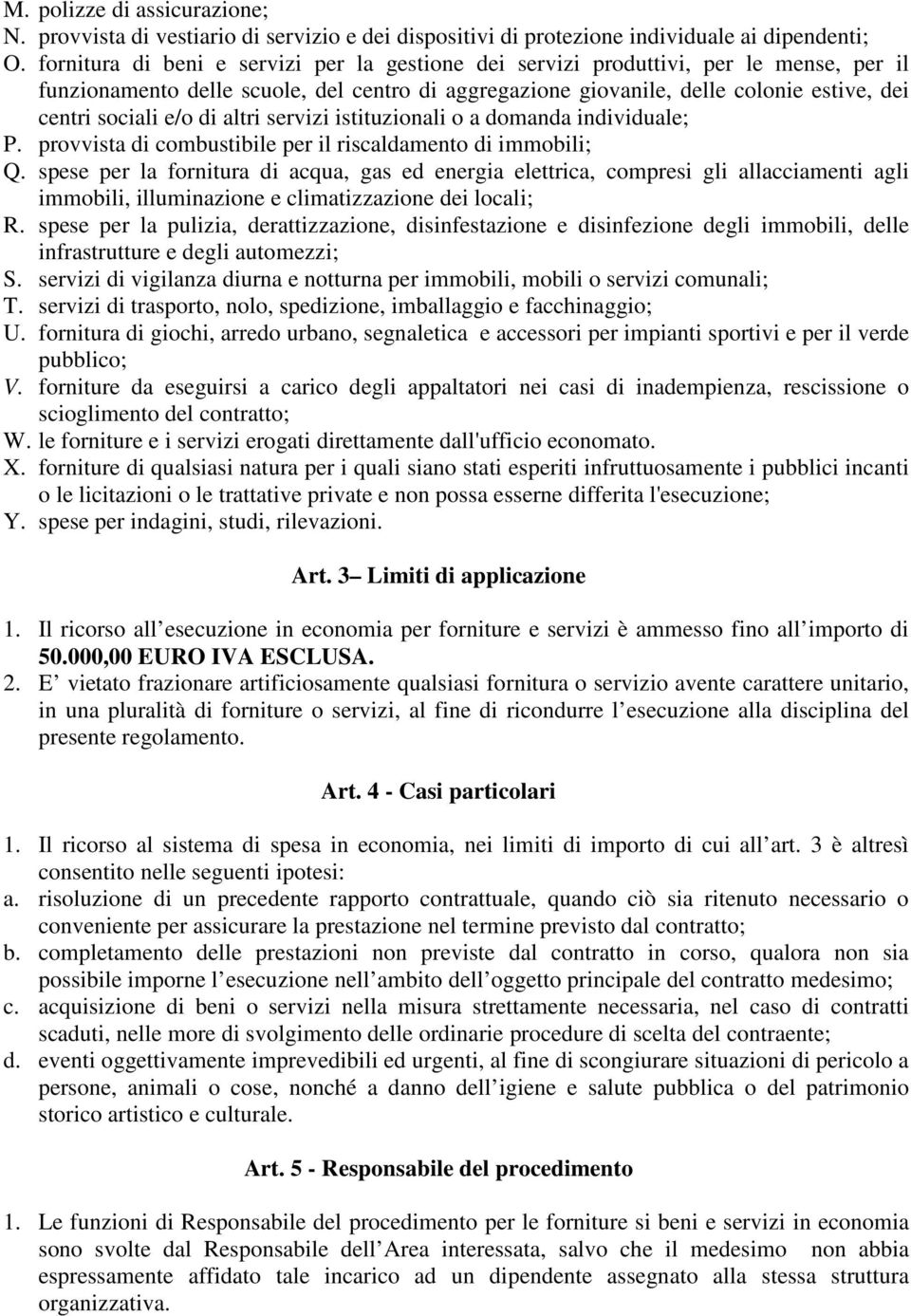 di altri servizi istituzionali o a domanda individuale; P. provvista di combustibile per il riscaldamento di immobili; Q.