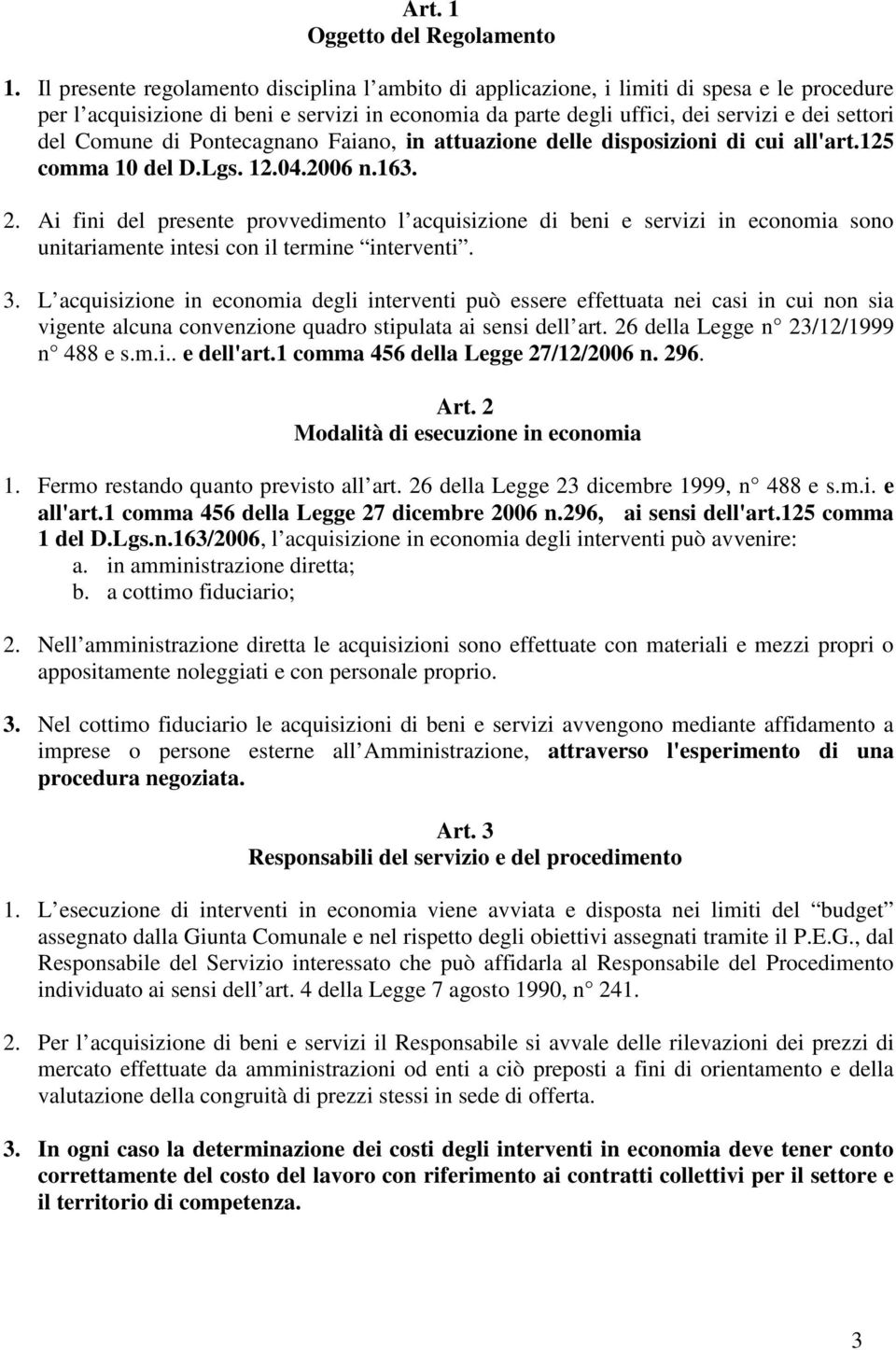 Comune di Pontecagnano Faiano, in attuazione delle disposizioni di cui all'art.125 comma 10 del D.Lgs. 12.04.2006 n.163. 2.