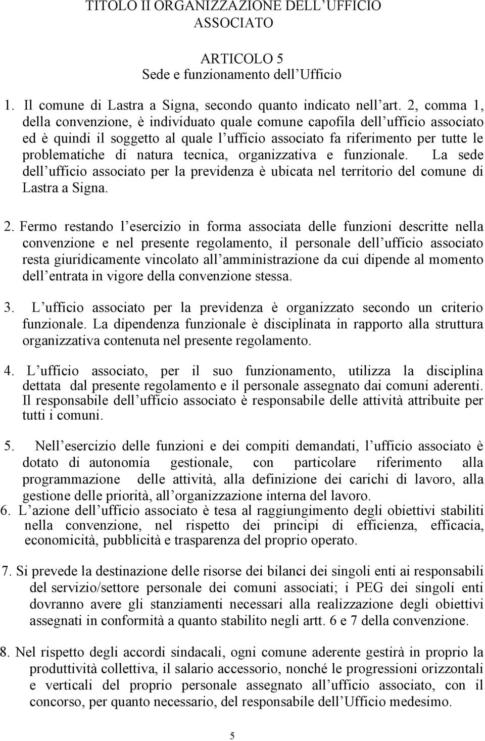 tecnica, organizzativa e funzionale. La sede dell ufficio associato per la previdenza è ubicata nel territorio del comune di Lastra a Signa. 2.