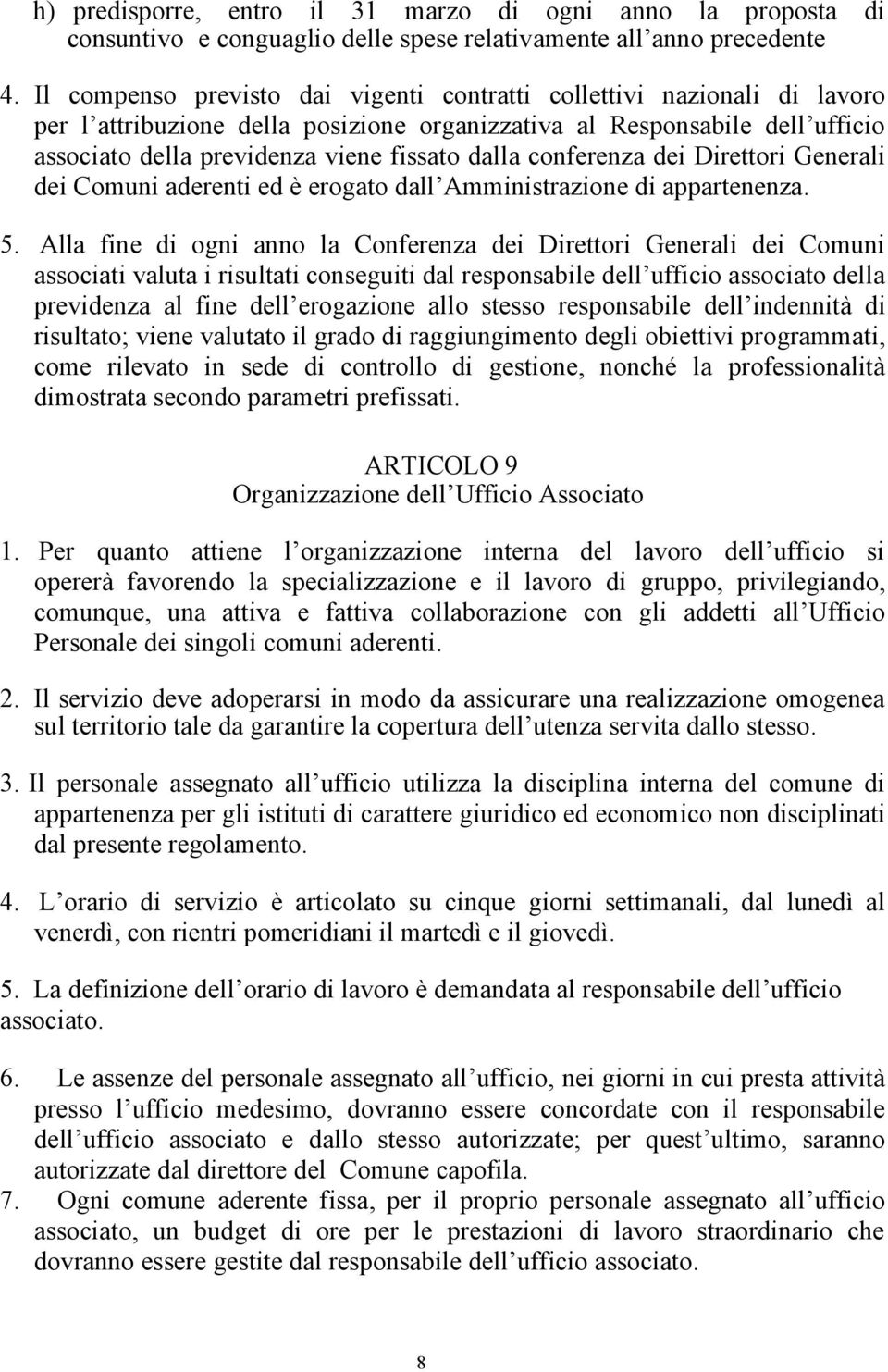 conferenza dei Direttori Generali dei Comuni aderenti ed è erogato dall Amministrazione di appartenenza. 5.