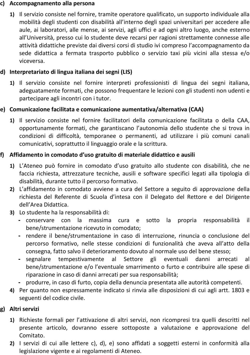 strettamente connesse alle attività didattiche previste dai diversi corsi di studio ivi compreso l accompagnamento da sede didattica a fermata trasporto pubblico o servizio taxi più vicini alla