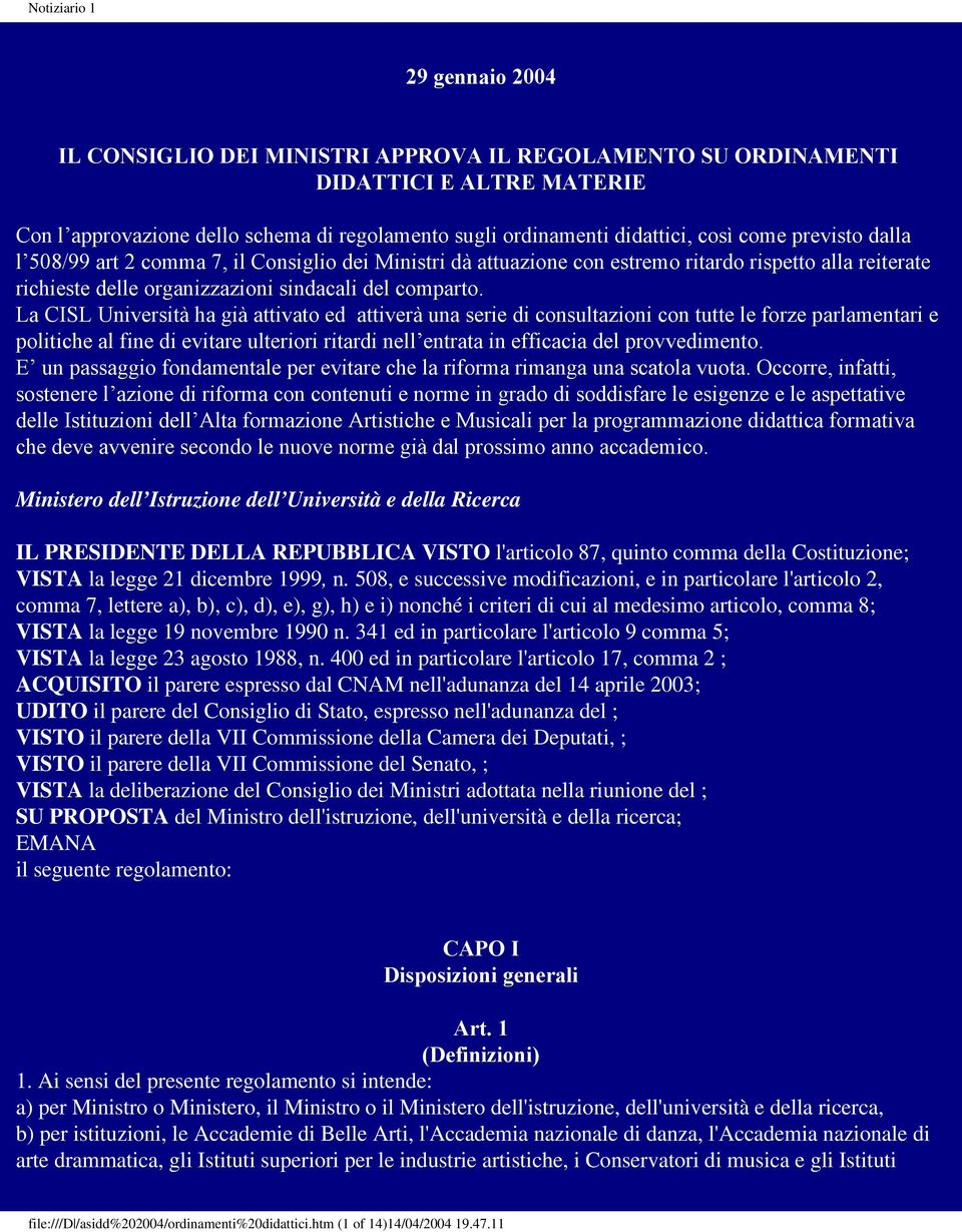 La CISL Università ha già attivato ed attiverà una serie di consultazioni con tutte le forze parlamentari e politiche al fine di evitare ulteriori ritardi nell entrata in efficacia del provvedimento.