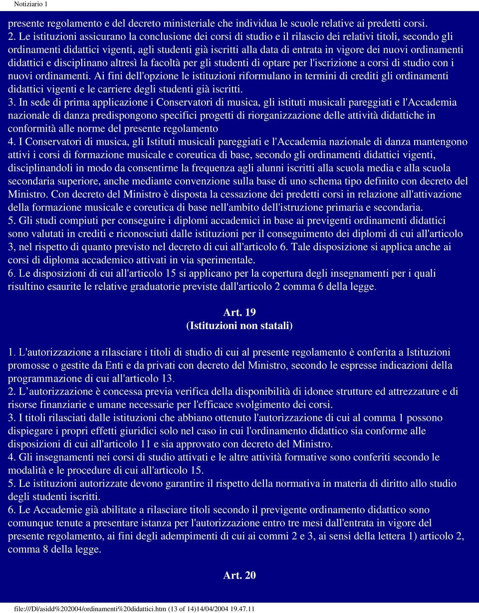 dei nuovi ordinamenti didattici e disciplinano altresì la facoltà per gli studenti di optare per l'iscrizione a corsi di studio con i nuovi ordinamenti.