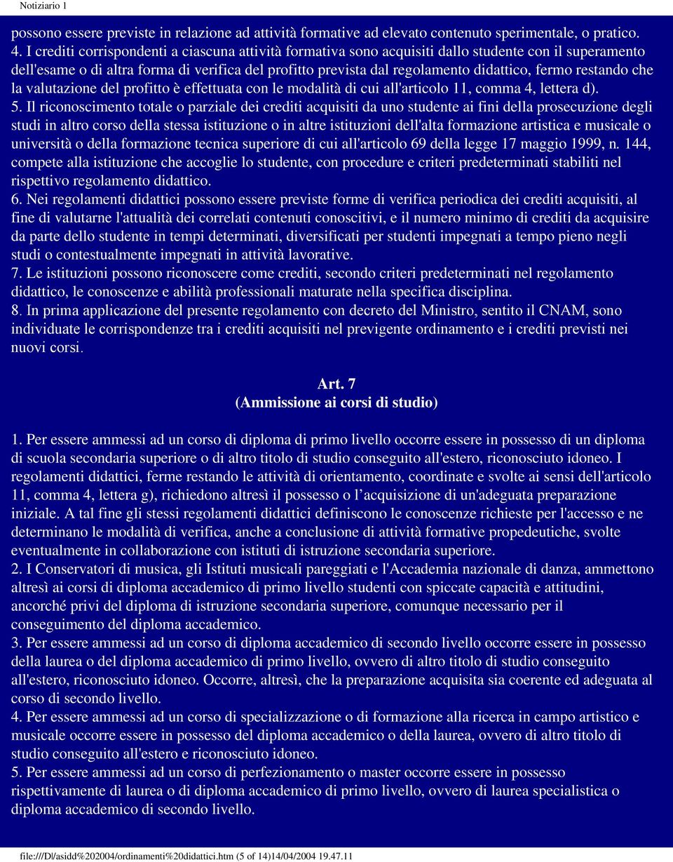 restando che la valutazione del profitto è effettuata con le modalità di cui all'articolo 11, comma 4, lettera d). 5.