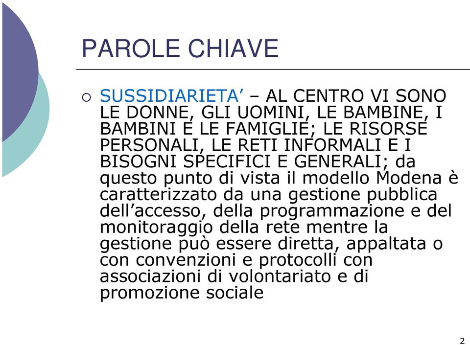 caratterizzato da una gestione pubblica dell accesso, della programmazione e del monitoraggio della rete mentre la