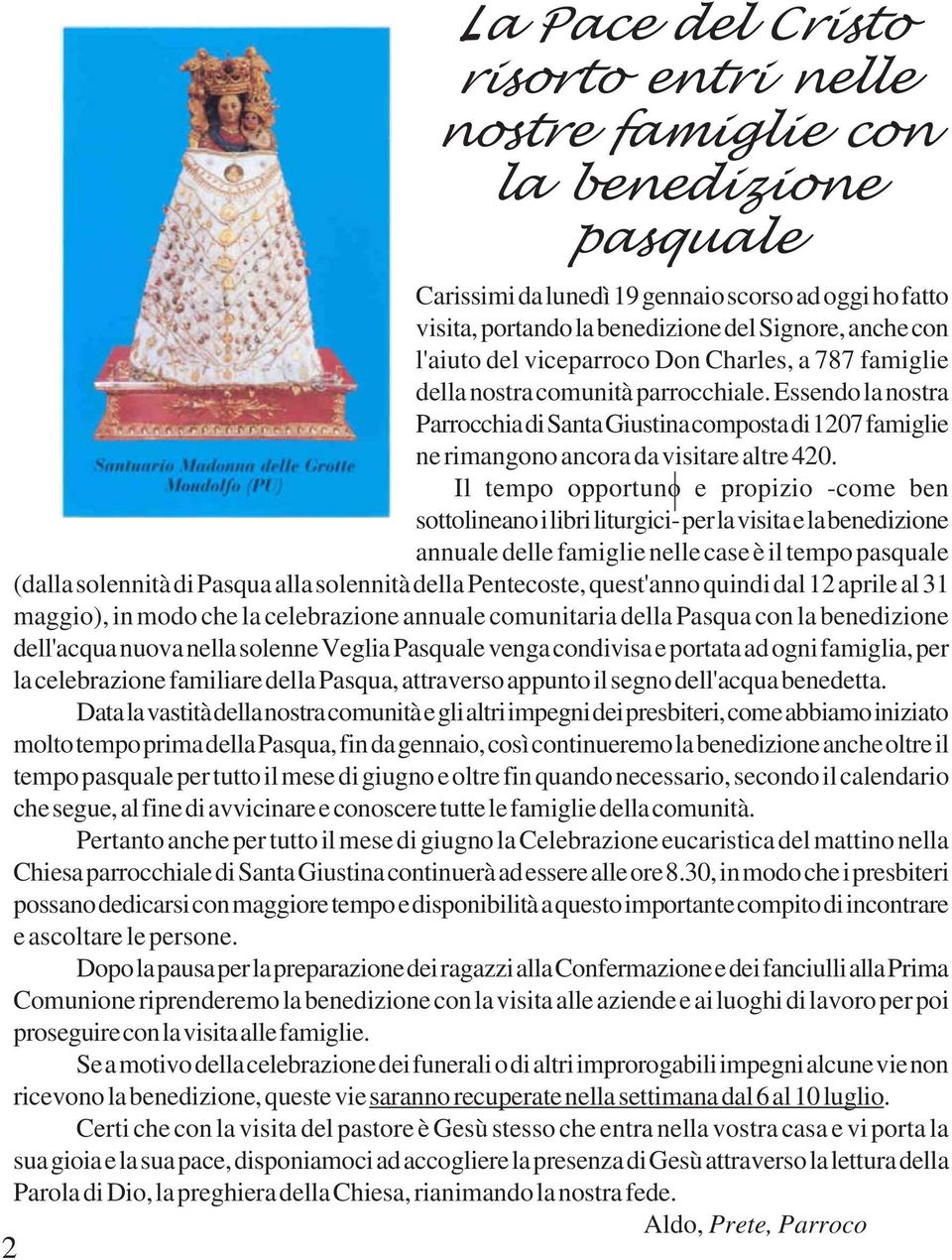 Essendo la nostra Parrocchia di Santa Giustina composta di 1207 famiglie ne rimangono ancora da visitare altre 420.