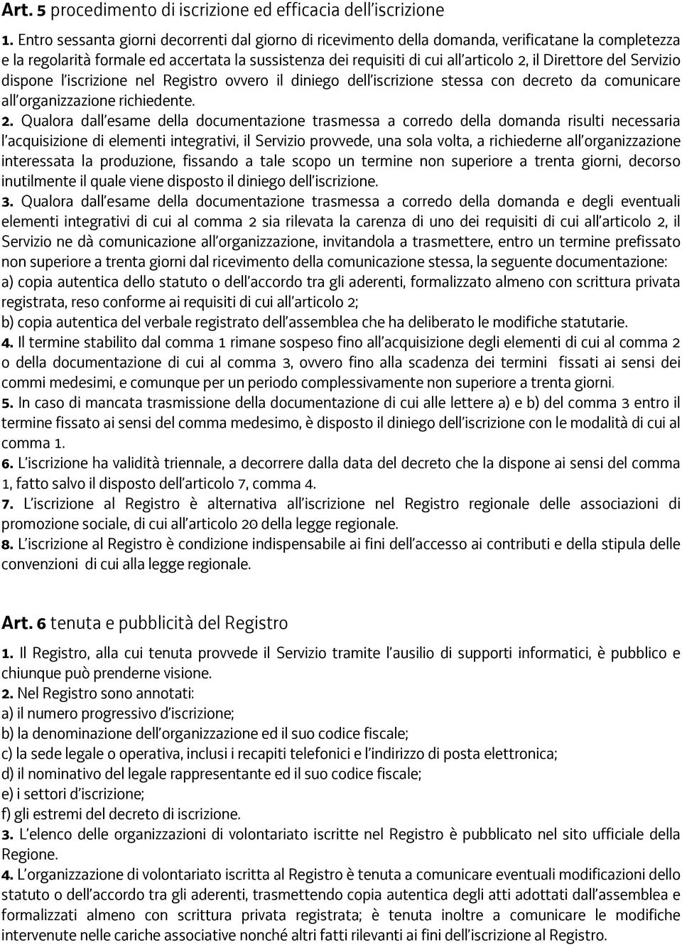 Direttore del Servizio dispone l iscrizione nel Registro ovvero il diniego dell iscrizione stessa con decreto da comunicare all organizzazione richiedente. 2.