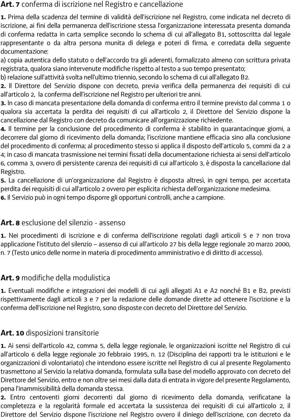 presenta domanda di conferma redatta in carta semplice secondo lo schema di cui all allegato B1, sottoscritta dal legale rappresentante o da altra persona munita di delega e poteri di firma, e