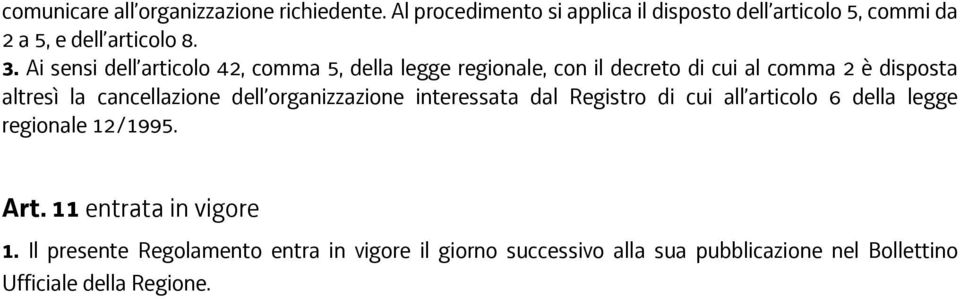 Ai sensi dell articolo 42, comma 5, della legge regionale, con il decreto di cui al comma 2 è disposta altresì la cancellazione