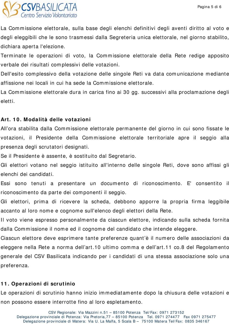 Dell'esito complessivo della votazione delle singole Reti va data comunicazione mediante affissione nei locali in cui ha sede la Commissione elettorale.