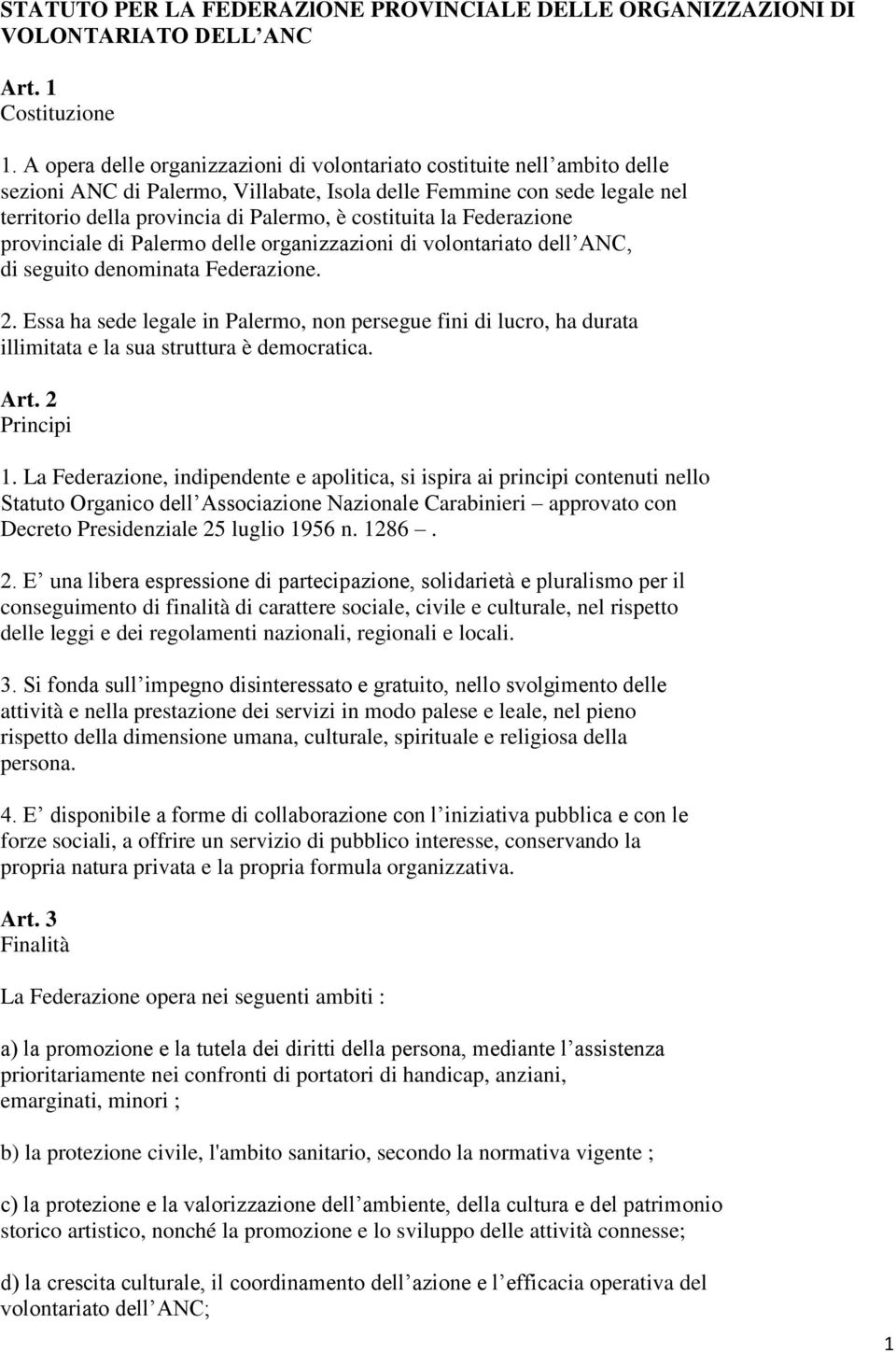 costituita la Federazione provinciale di Palermo delle organizzazioni di volontariato dell ANC, di seguito denominata Federazione. 2.