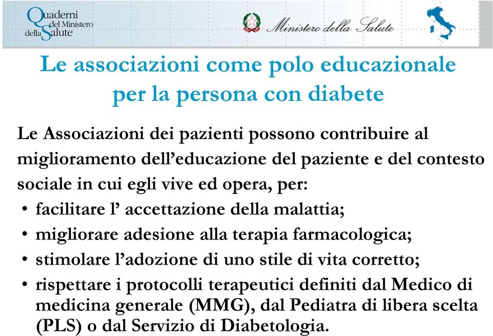 della malattia; migliorare adesione alla terapia farmacologica; stimolare l adozione di uno stile di vita corretto; rispettare