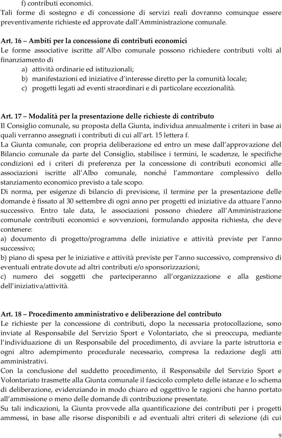 manifestazioni ed iniziative d interesse diretto per la comunità locale; c) progetti legati ad eventi straordinari e di particolare eccezionalità. Art.