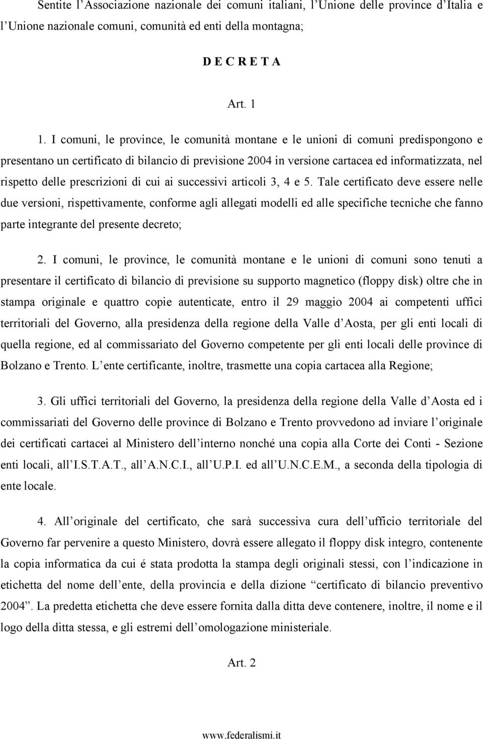 prescrizioni di cui ai successivi articoli 3, 4 e 5.