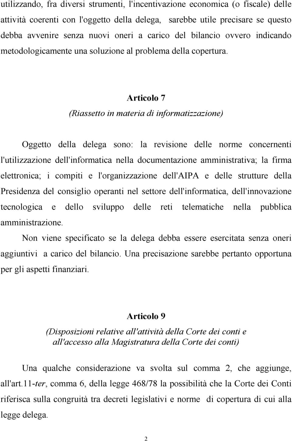 Articolo 7 (Riassetto in materia di informatizzazione) Oggetto della delega sono: la revisione delle norme concernenti l'utilizzazione dell'informatica nella documentazione amministrativa; la firma