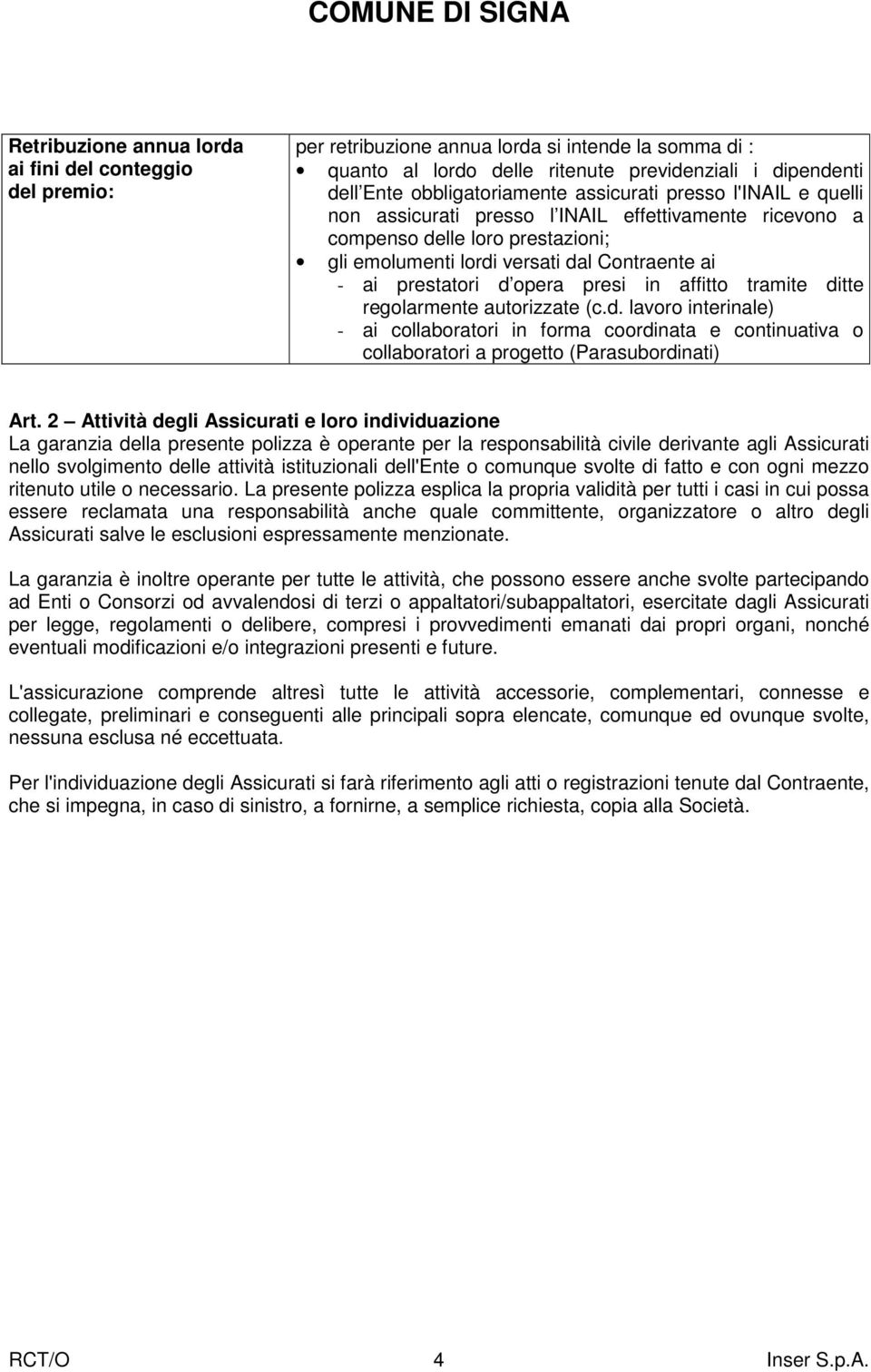 presi in affitto tramite ditte regolarmente autorizzate (c.d. lavoro interinale) - ai collaboratori in forma coordinata e continuativa o collaboratori a progetto (Parasubordinati) Art.