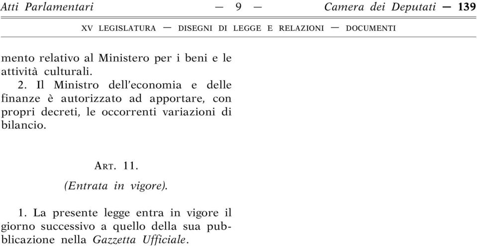 Il Ministro dell economia e delle finanze è autorizzato ad apportare, con propri decreti, le