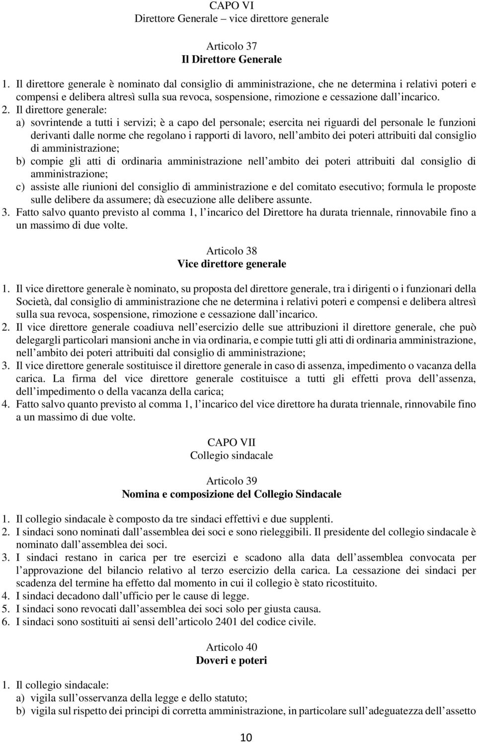 2. Il direttore generale: a) sovrintende a tutti i servizi; è a capo del personale; esercita nei riguardi del personale le funzioni derivanti dalle norme che regolano i rapporti di lavoro, nell