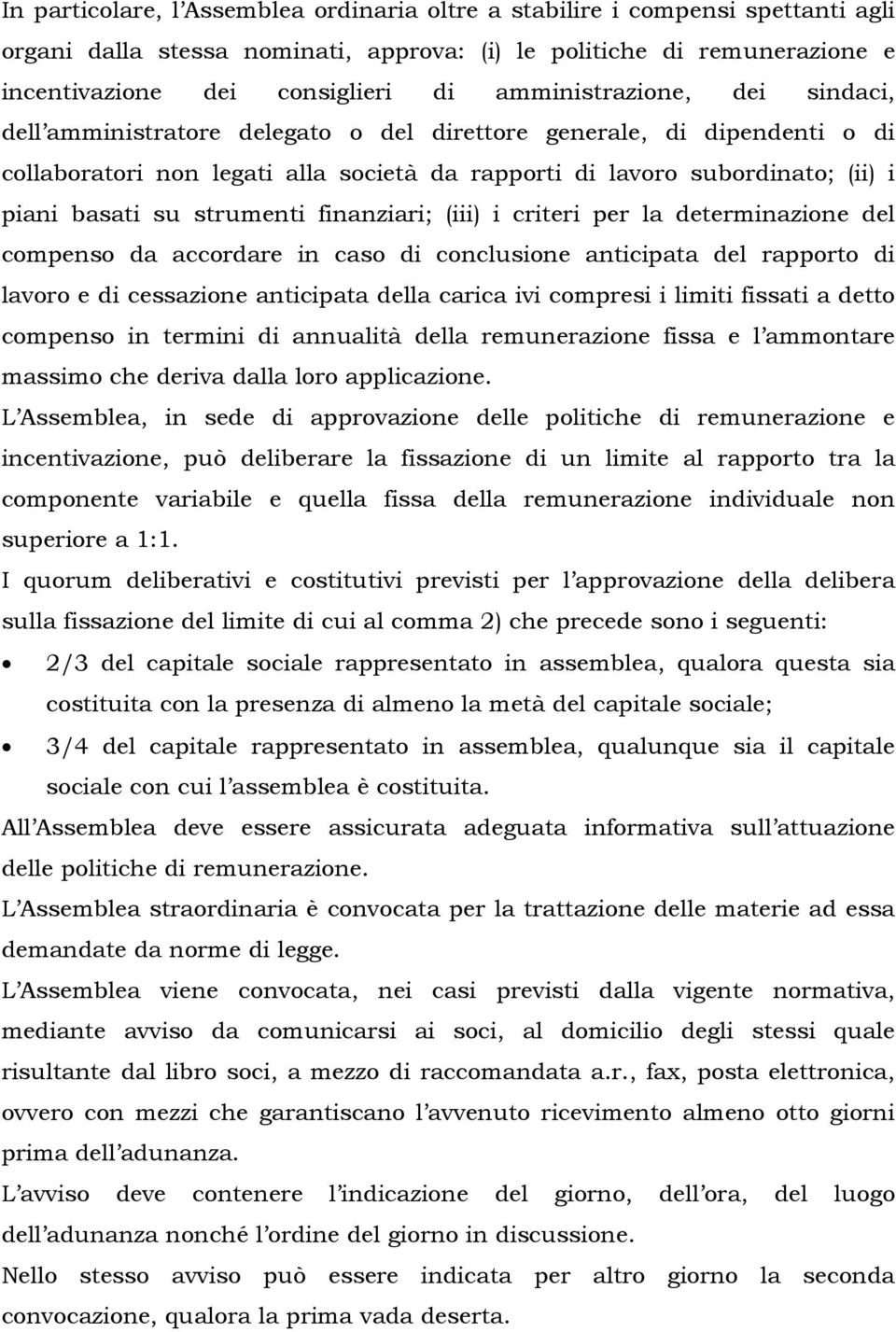 strumenti finanziari; (iii) i criteri per la determinazione del compenso da accordare in caso di conclusione anticipata del rapporto di lavoro e di cessazione anticipata della carica ivi compresi i