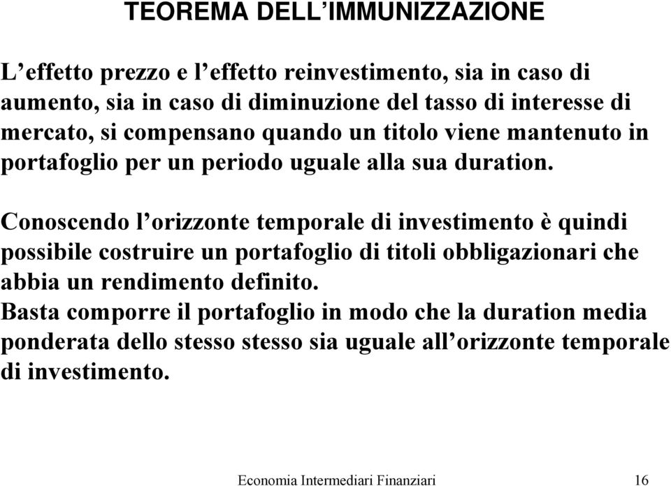 Conoscendo l orizzonte temporale di investimento è quindi possibile costruire un portafoglio di titoli obbligazionari che abbia un rendimento