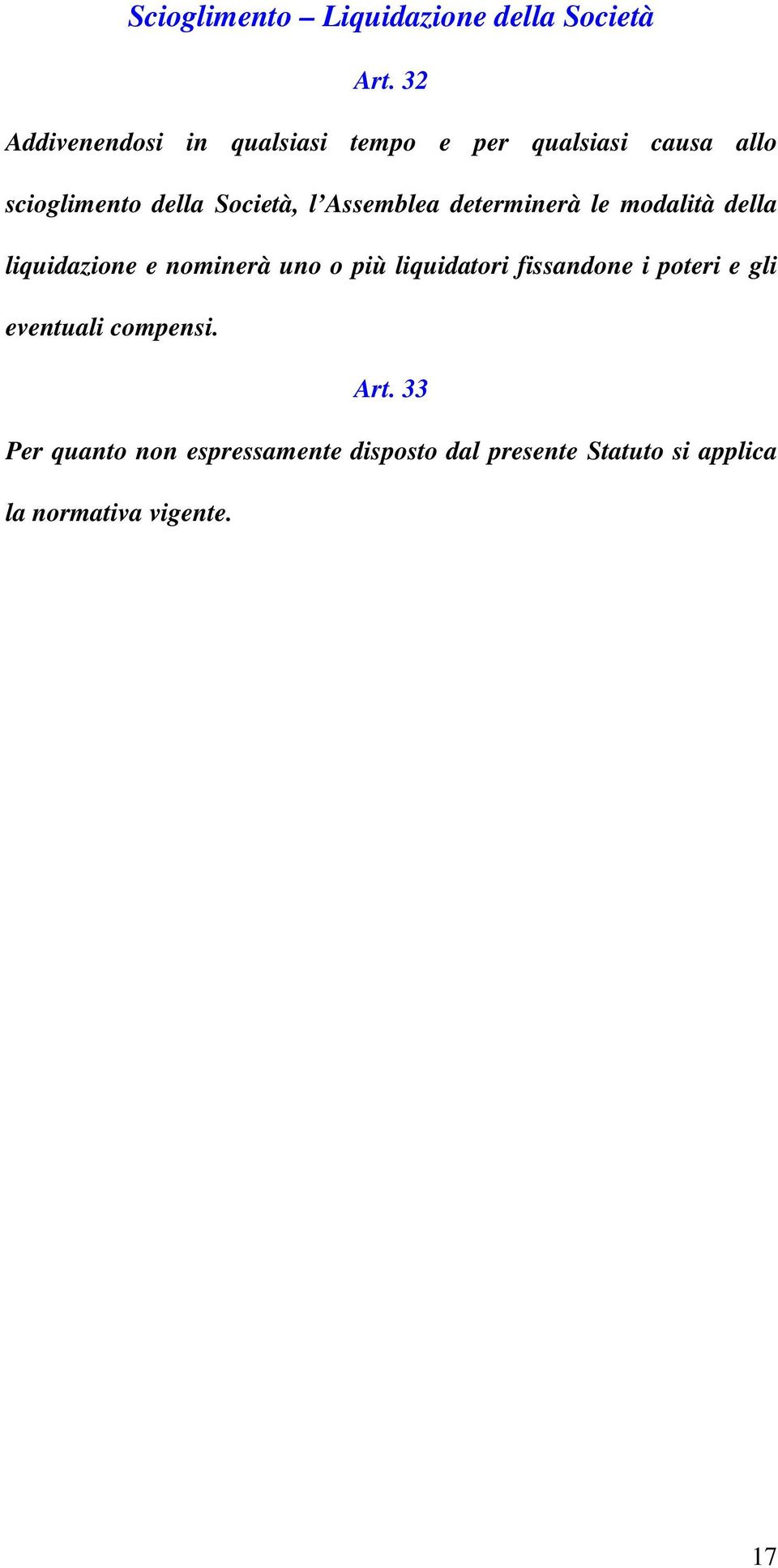 Assemblea determinerà le modalità della liquidazione e nominerà uno o più liquidatori