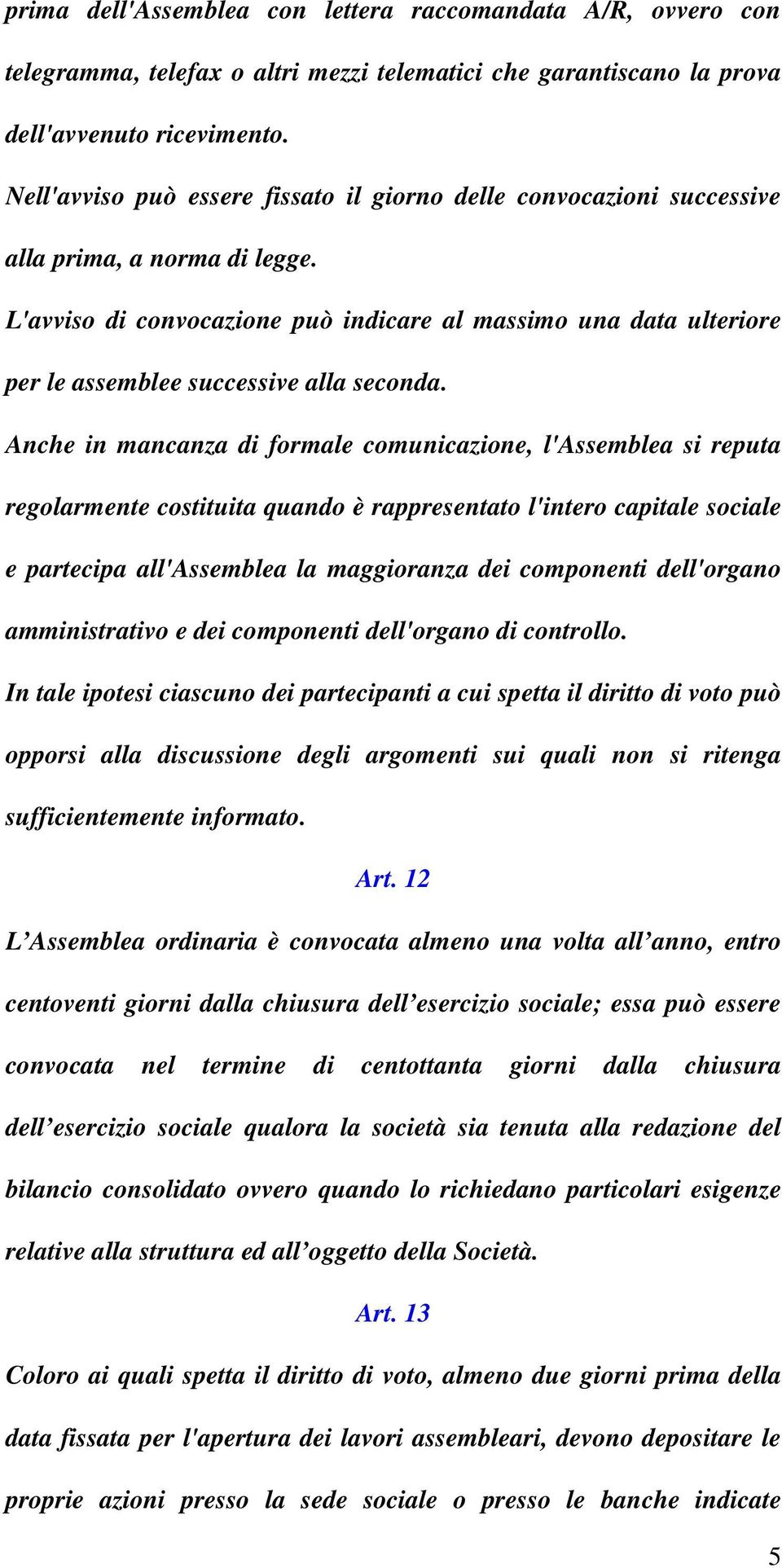 L'avviso di convocazione può indicare al massimo una data ulteriore per le assemblee successive alla seconda.