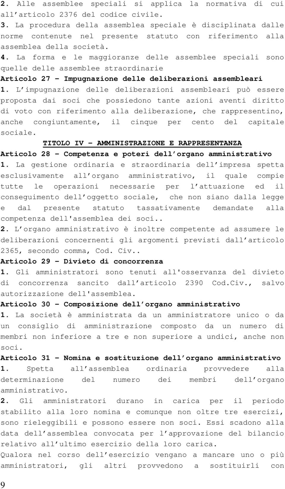 La forma e le maggioranze delle assemblee speciali sono quelle delle assemblee straordinarie Articolo 27 - Impugnazione delle deliberazioni assembleari 1.