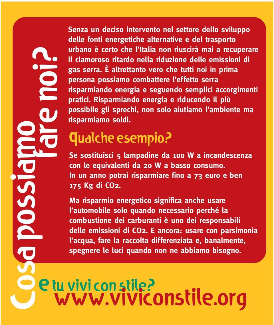 riduzione delle emissioni di gas serra. È altrettanto vero che tutti noi in prima persona possiamo combattere l effetto serra risparmiando energia e seguendo semplici accorgimenti pratici.