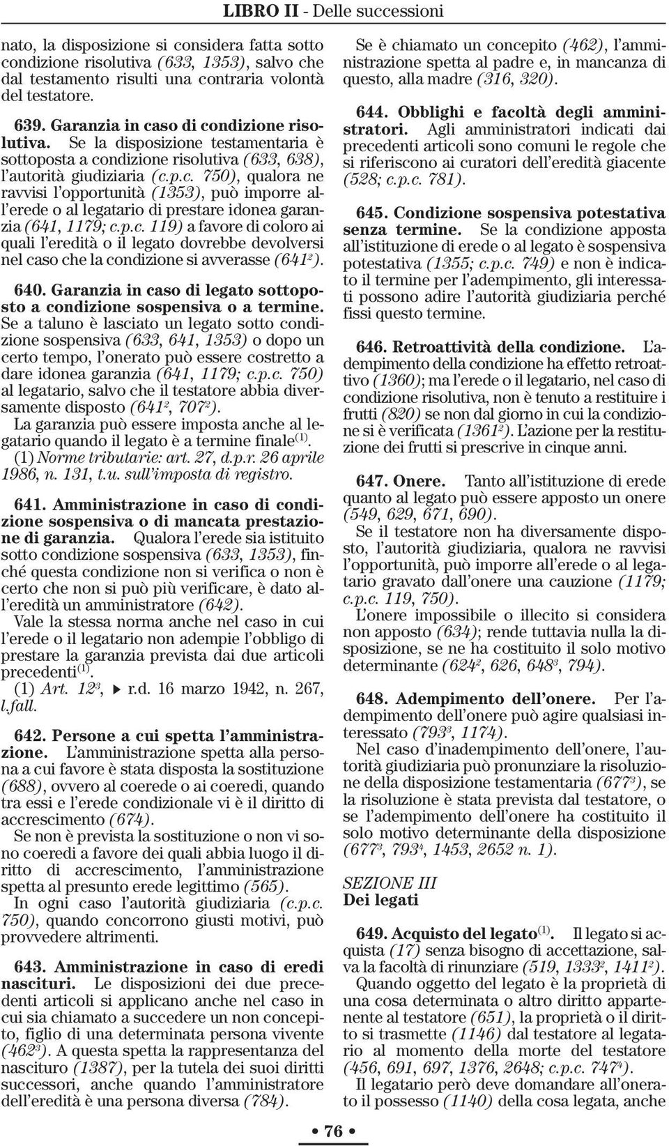 p.c. 119) a favore di coloro ai quali l eredità o il legato dovrebbe devolversi nel caso che la condizione si avverasse (641 2 ). 640.